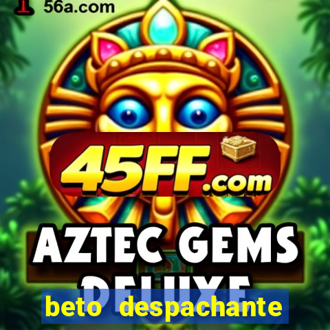 beto despachante pouso alegre